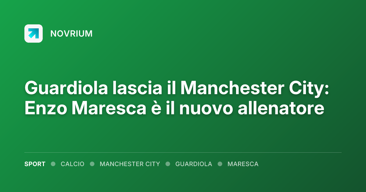 Guardiola lascia il Manchester City: Enzo Maresca è il nuovo allenatore