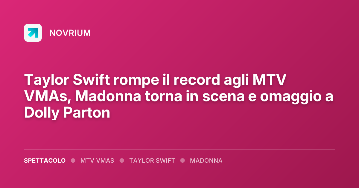 Taylor Swift rompe il record agli MTV VMAs, Madonna torna in scena e omaggio a Dolly Parton