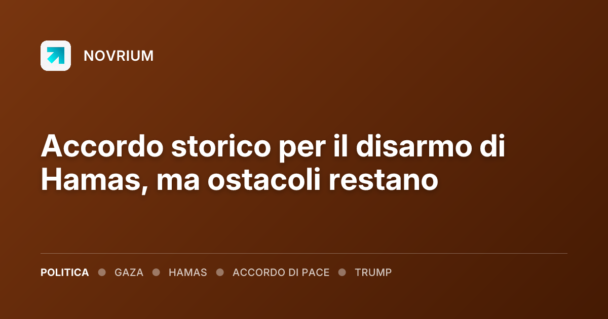 Accordo storico per il disarmo di Hamas, ma ostacoli restano