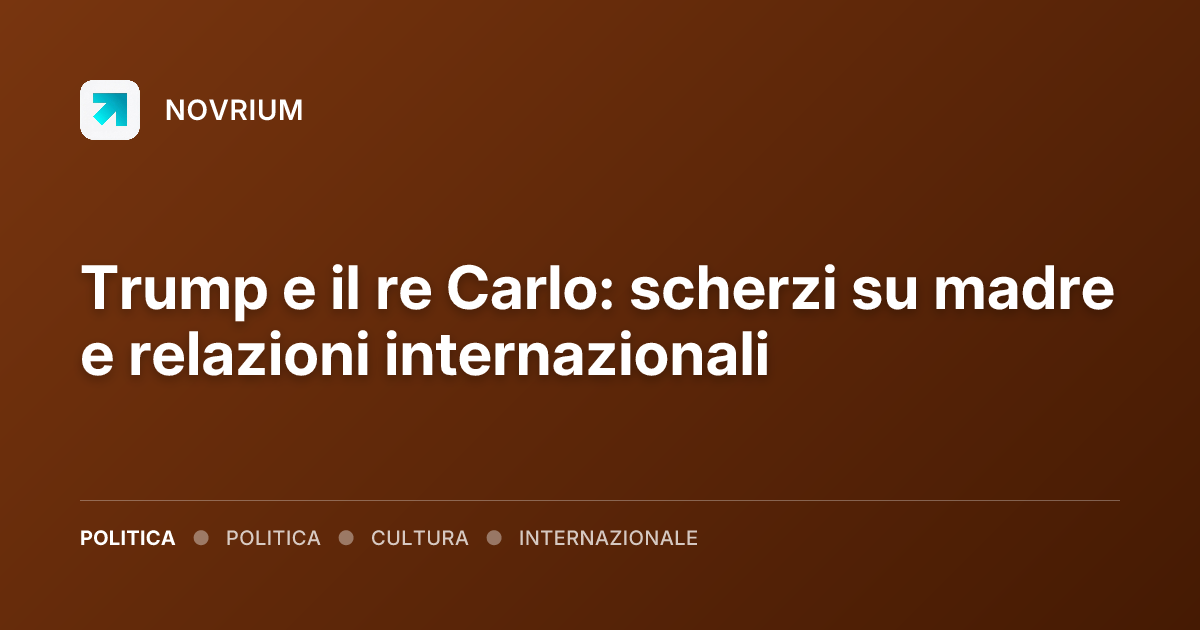 Trump e il re Carlo: scherzi su madre e relazioni internazionali