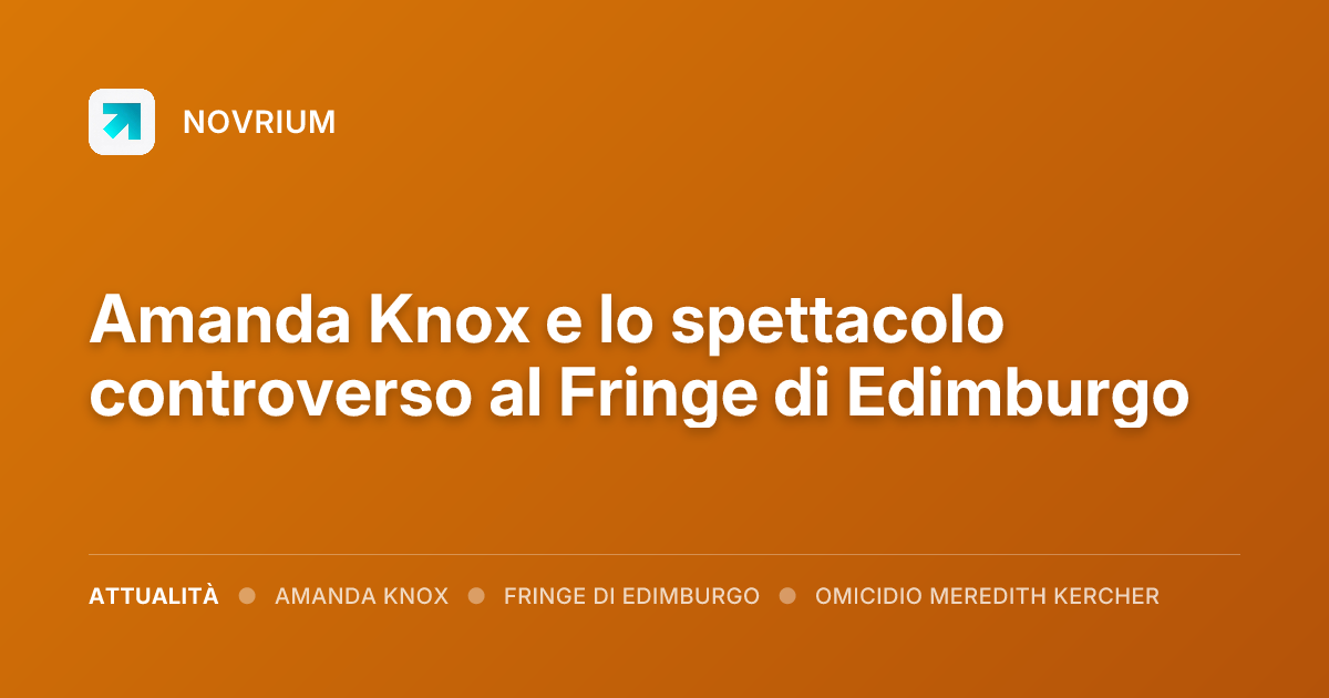 Amanda Knox e lo spettacolo controverso al Fringe di Edimburgo