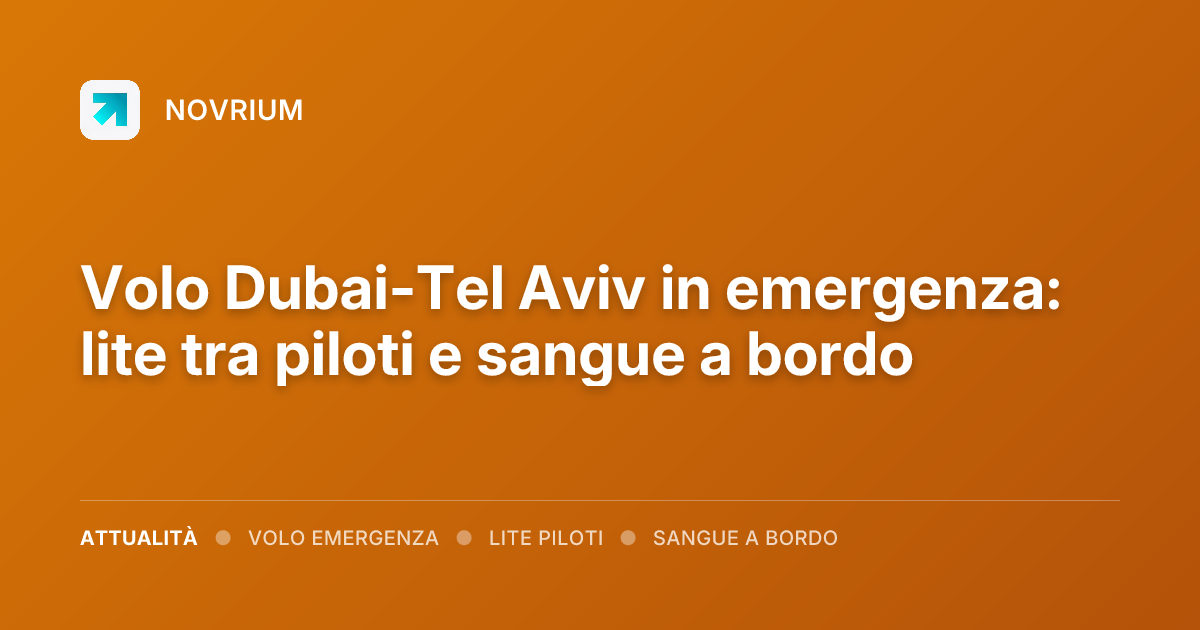 Volo Dubai-Tel Aviv in emergenza: lite tra piloti e sangue a bordo