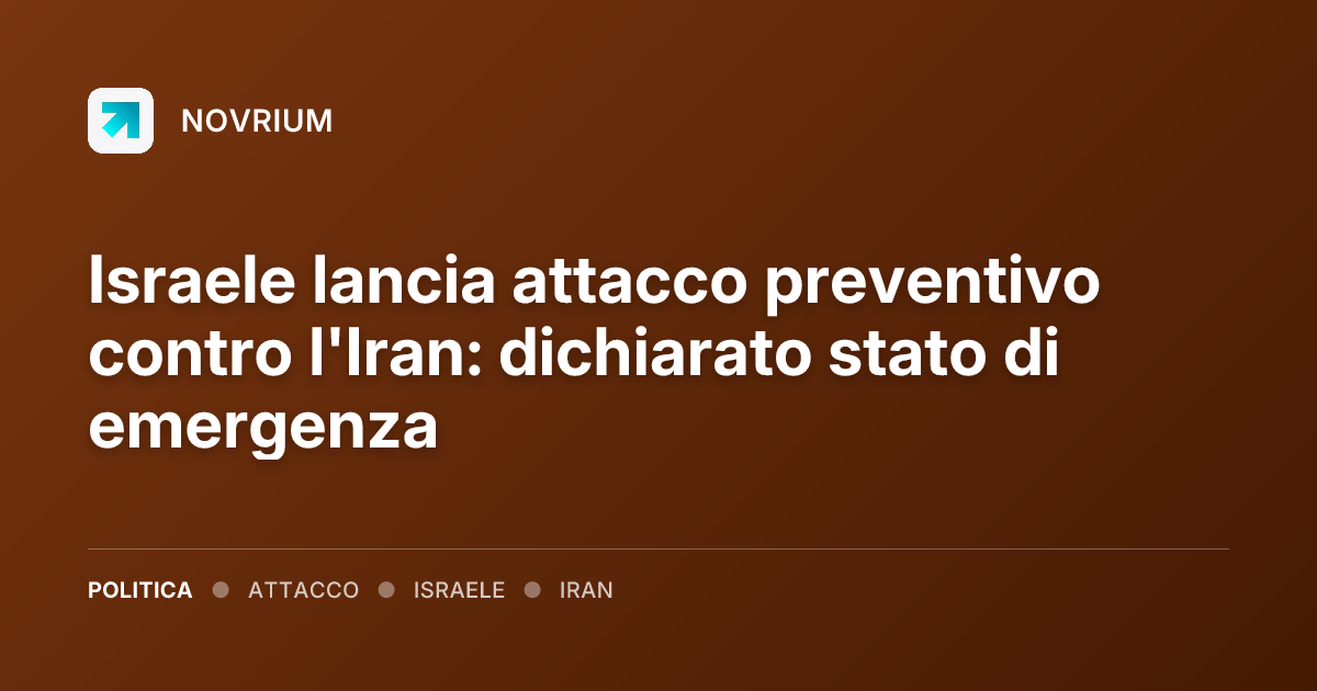 Israele lancia attacco preventivo contro l'Iran: dichiarato stato di emergenza