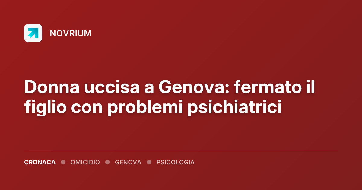 Donna uccisa a Genova: fermato il figlio con problemi psichiatrici