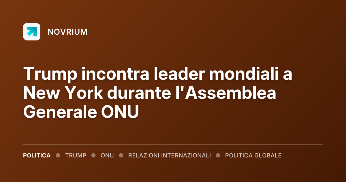 Trump incontra leader mondiali a New York durante l'Assemblea Generale ONU