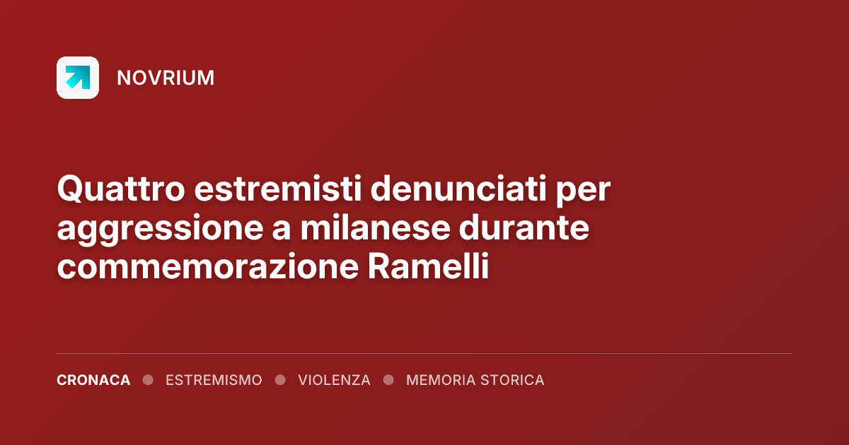 Quattro estremisti denunciati per aggressione a milanese durante commemorazione Ramelli