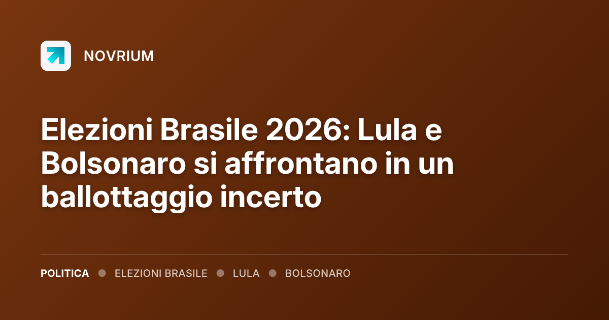 Elezioni Brasile 2026: Lula e Bolsonaro si affrontano in un ballottaggio incerto