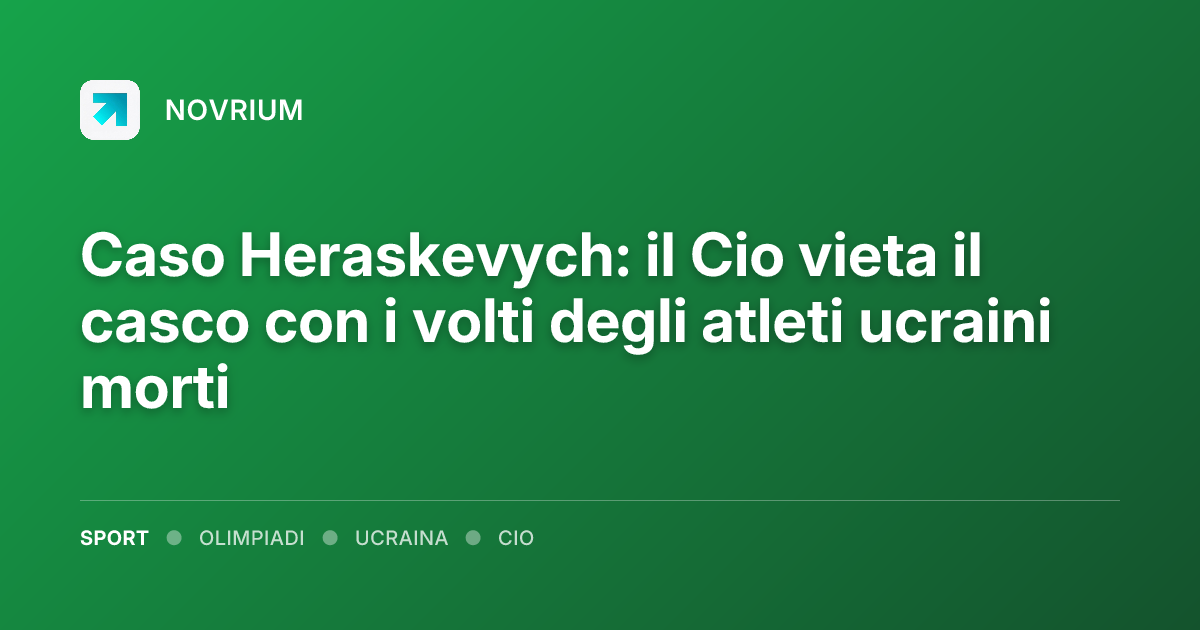 Caso Heraskevych: il Cio vieta il casco con i volti degli atleti ucraini morti