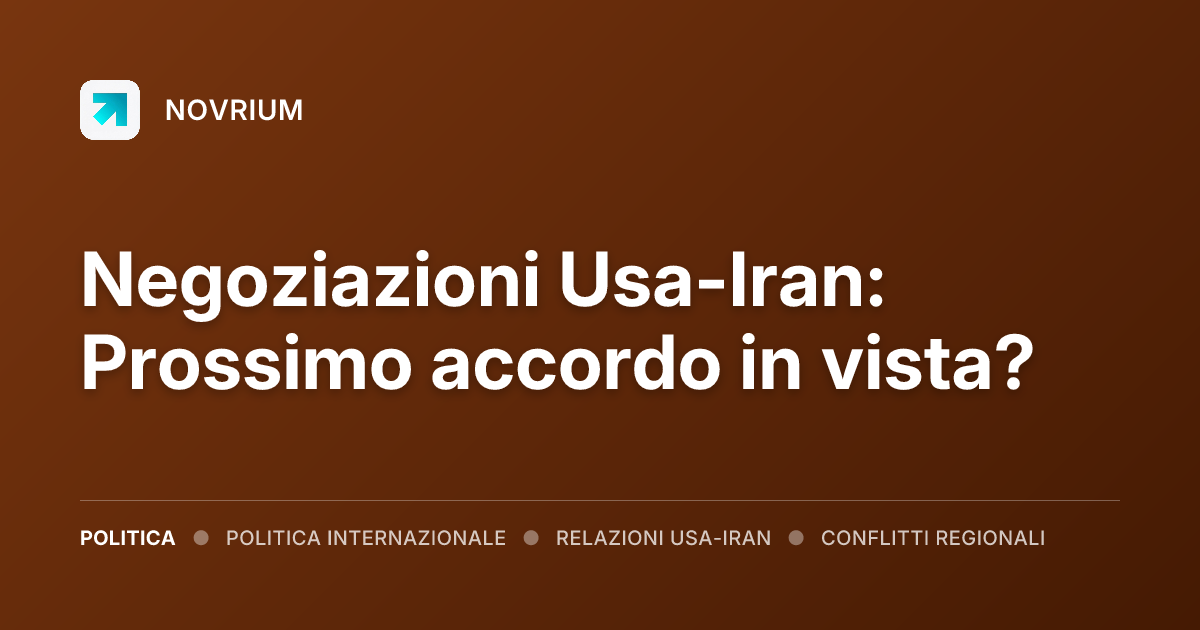 Negoziazioni Usa-Iran: Prossimo accordo in vista?