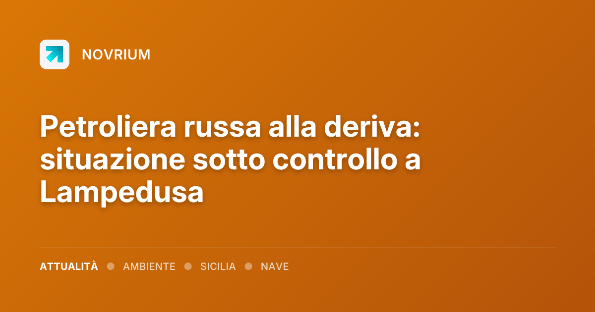 Petroliera russa alla deriva: situazione sotto controllo a Lampedusa