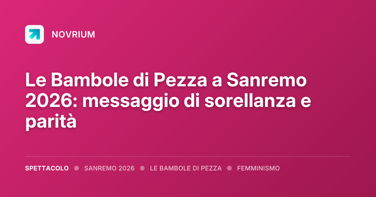 Le Bambole di Pezza a Sanremo 2026: messaggio di sorellanza e parità