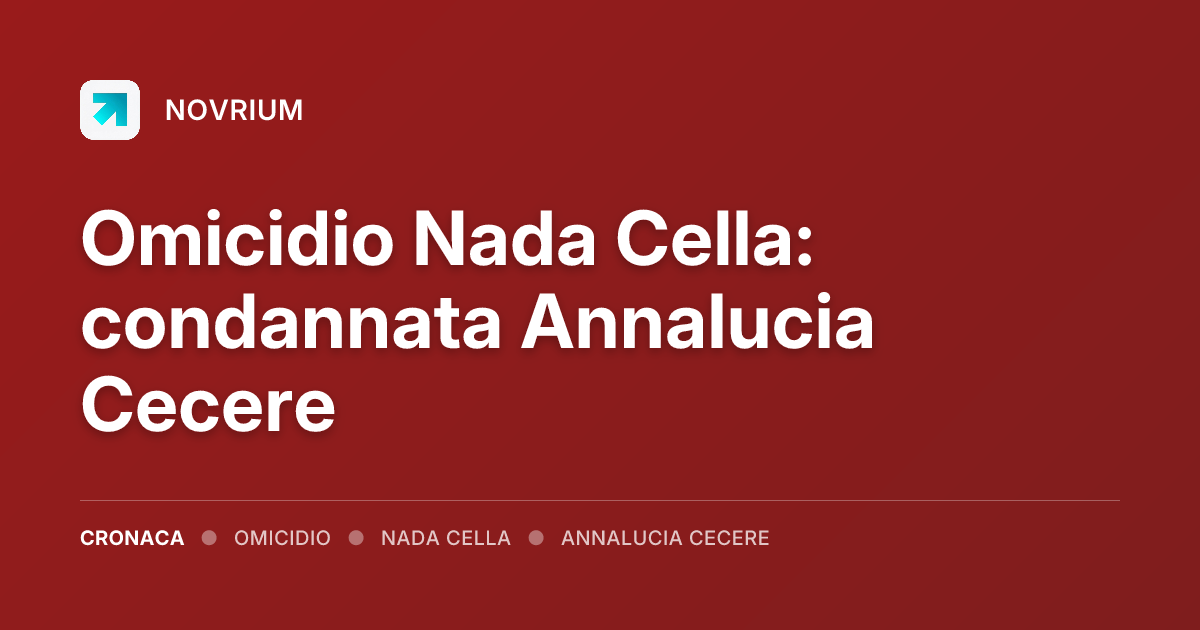 Omicidio Nada Cella: condannata Annalucia Cecere