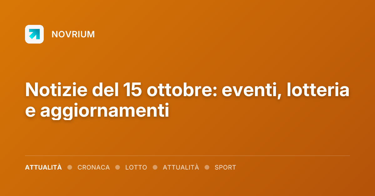 Notizie del 15 ottobre: eventi, lotteria e aggiornamenti