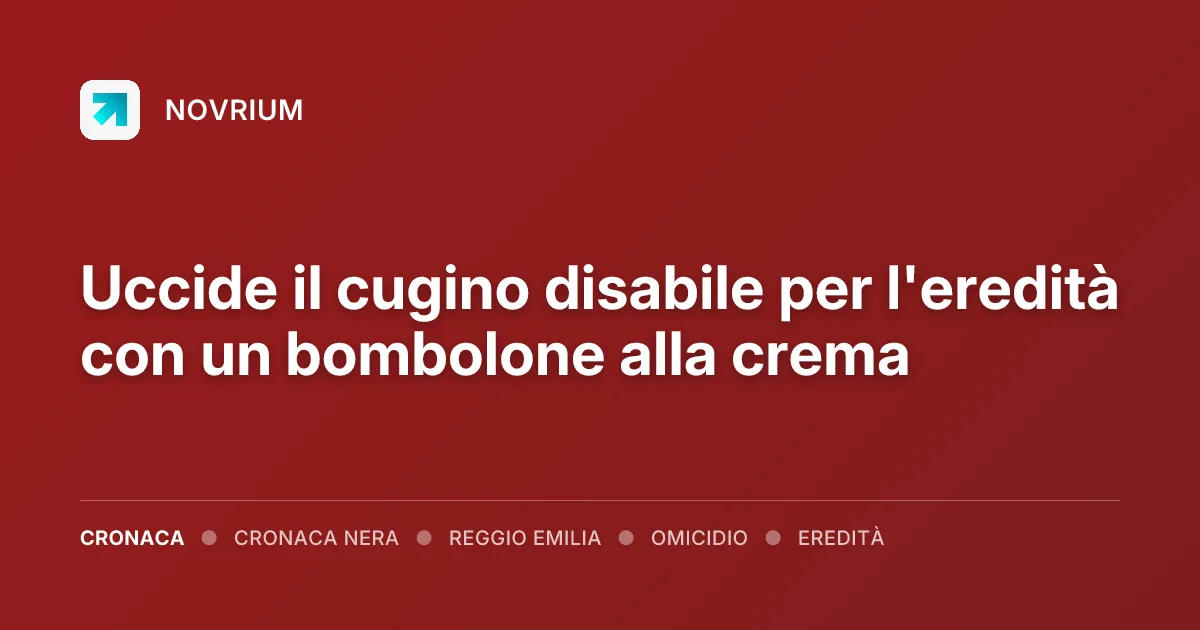 Uccide il cugino disabile per l'eredità con un bombolone alla crema