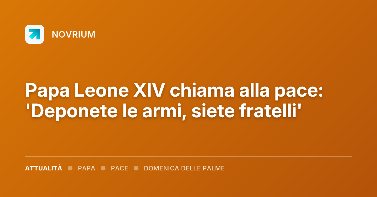 Papa Leone XIV chiama alla pace: 'Deponete le armi, siete fratelli'