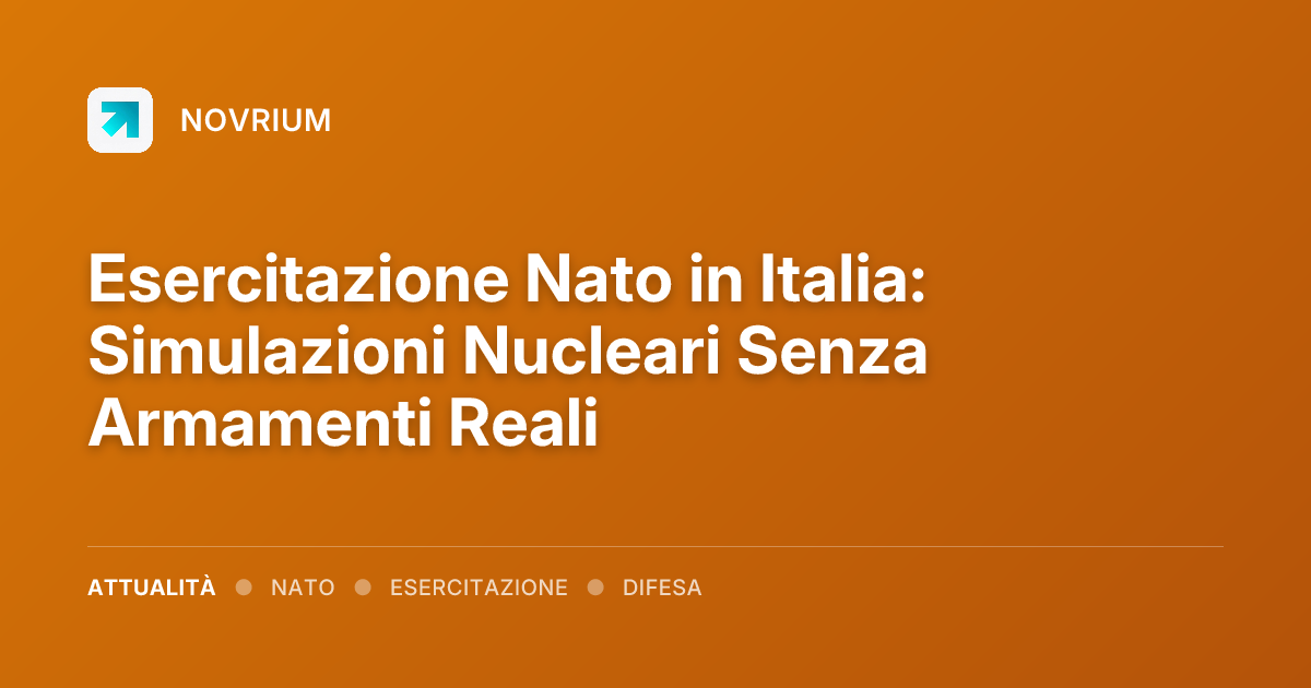 Esercitazione Nato in Italia: Simulazioni Nucleari Senza Armamenti Reali