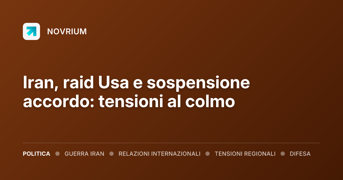 Iran, raid Usa e sospensione accordo: tensioni al colmo
