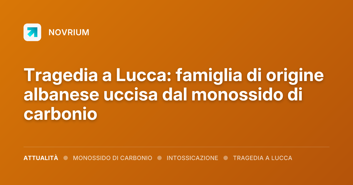 Tragedia a Lucca: famiglia di origine albanese uccisa dal monossido di carbonio