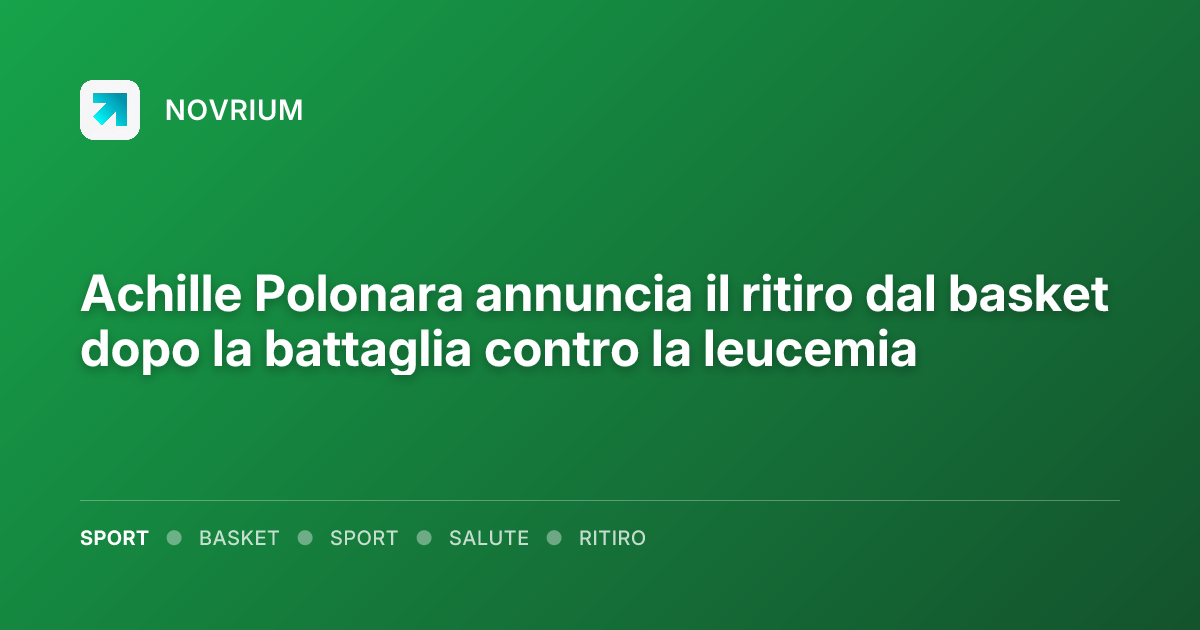 Achille Polonara annuncia il ritiro dal basket dopo la battaglia contro la leucemia