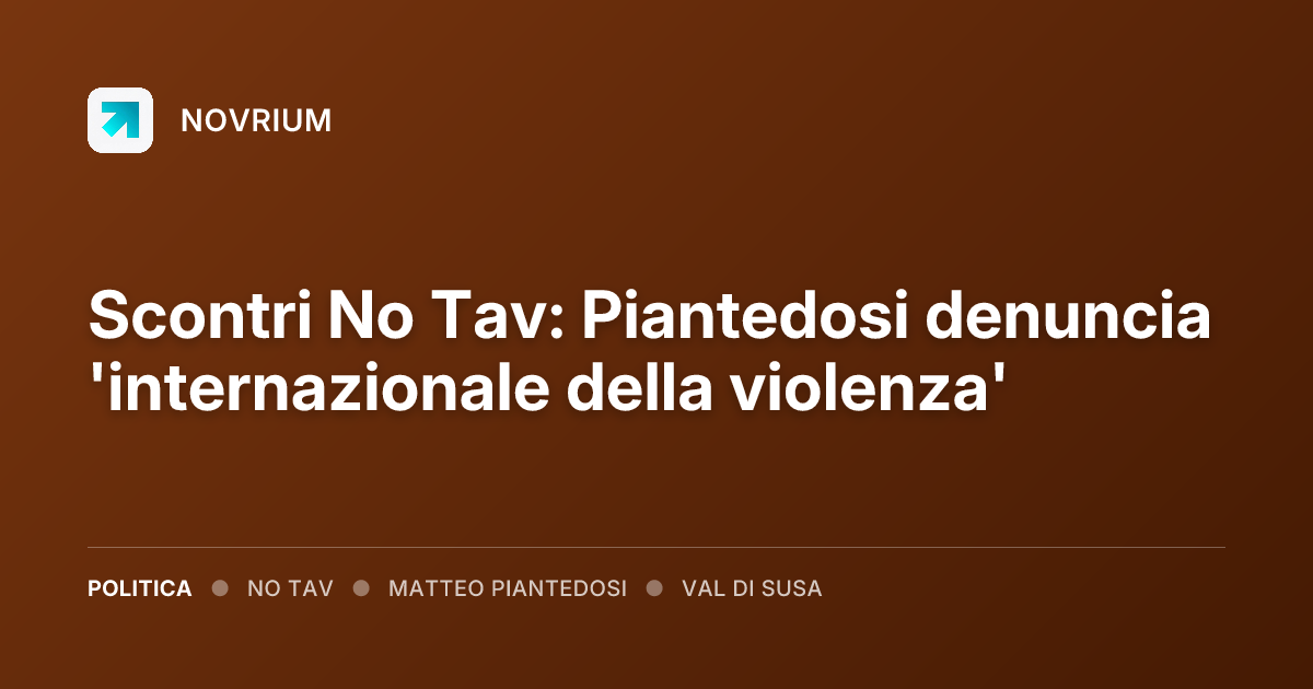 Scontri No Tav: Piantedosi denuncia 'internazionale della violenza'