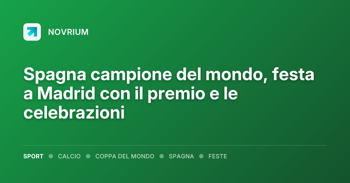Spagna campione del mondo, festa a Madrid con il premio e le celebrazioni