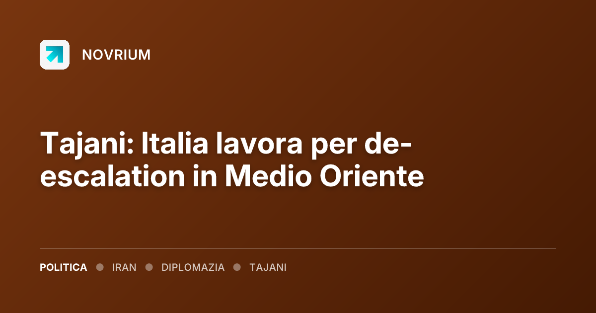 Tajani: Italia lavora per de-escalation in Medio Oriente
