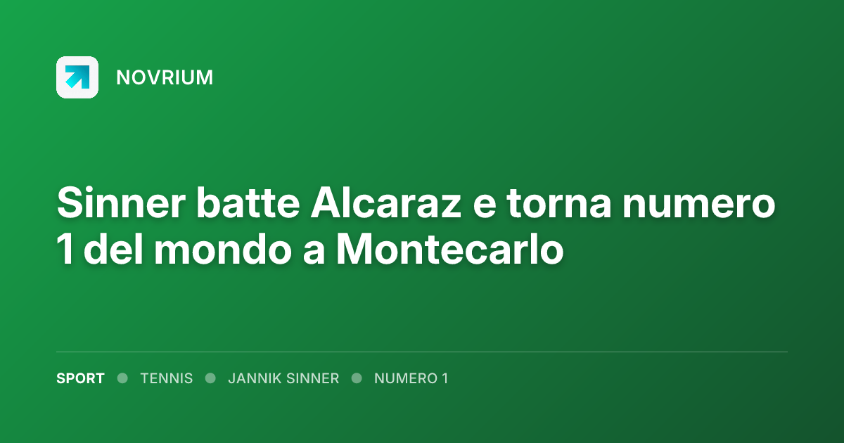 Sinner batte Alcaraz e torna numero 1 del mondo a Montecarlo