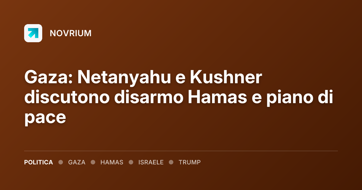 Gaza: Netanyahu e Kushner discutono disarmo Hamas e piano di pace