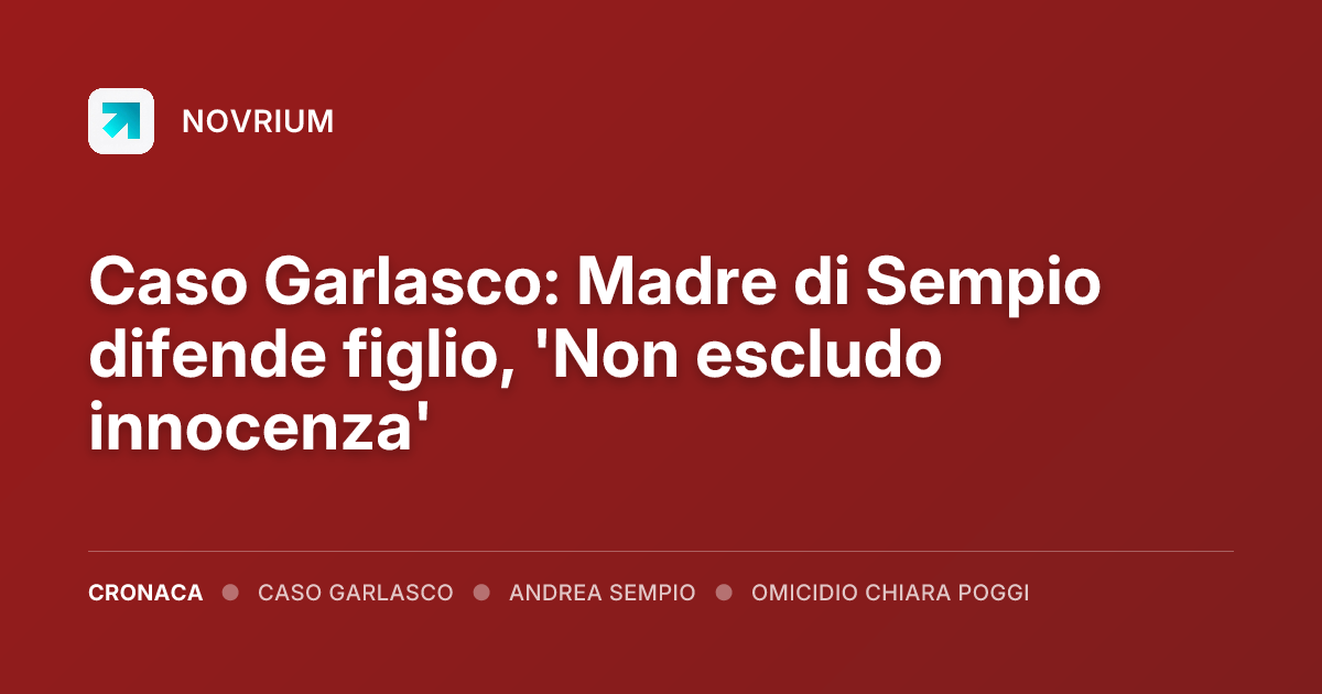 Caso Garlasco: Madre di Sempio difende figlio, 'Non escludo innocenza'