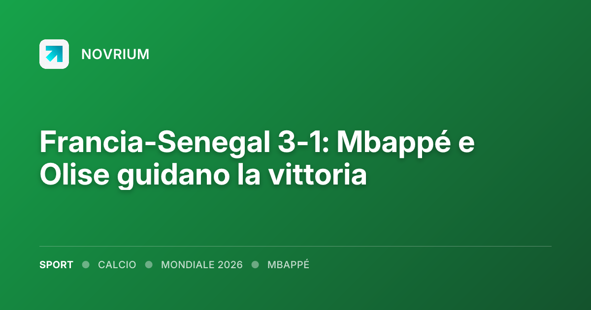 Francia-Senegal 3-1: Mbappé e Olise guidano la vittoria