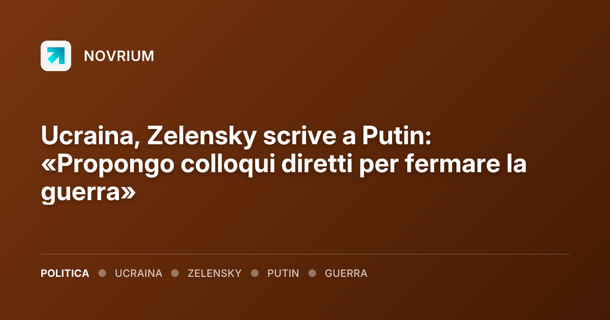 Ucraina, Zelensky scrive a Putin: «Propongo colloqui diretti per fermare la guerra»