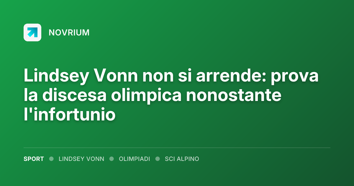 Lindsey Vonn non si arrende: prova la discesa olimpica nonostante l'infortunio