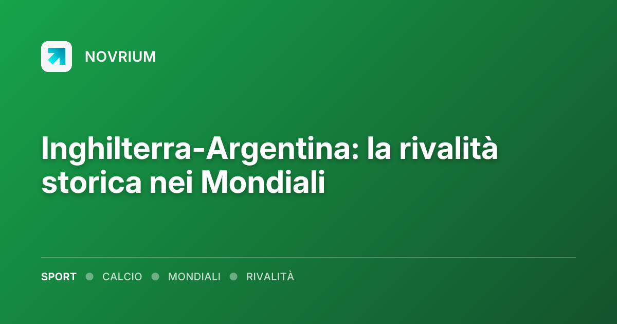 Inghilterra-Argentina: la rivalità storica nei Mondiali