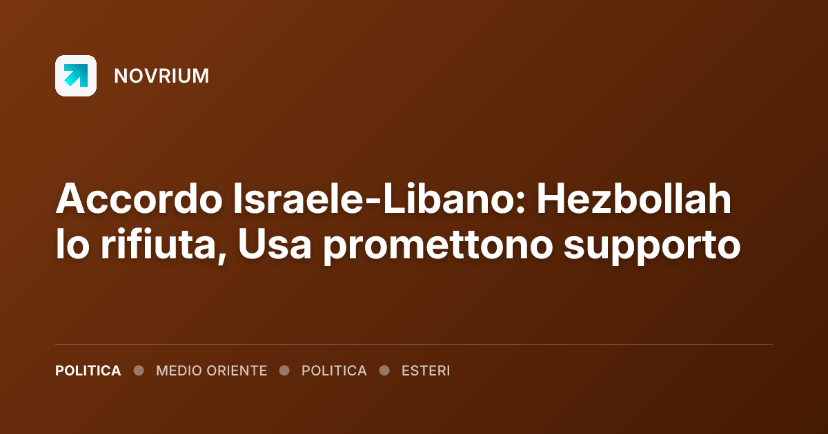 Accordo Israele-Libano: Hezbollah lo rifiuta, Usa promettono supporto