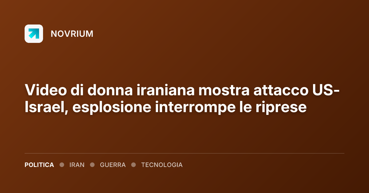 Video di donna iraniana mostra attacco US-Israel, esplosione interrompe le riprese