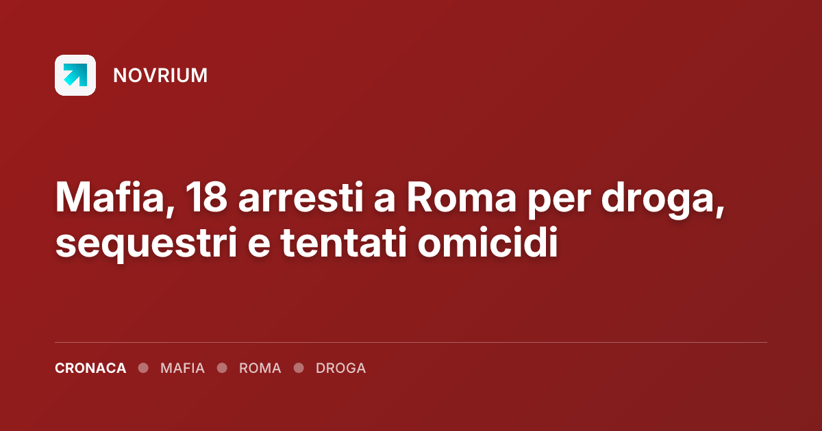 Mafia, 18 arresti a Roma per droga, sequestri e tentati omicidi