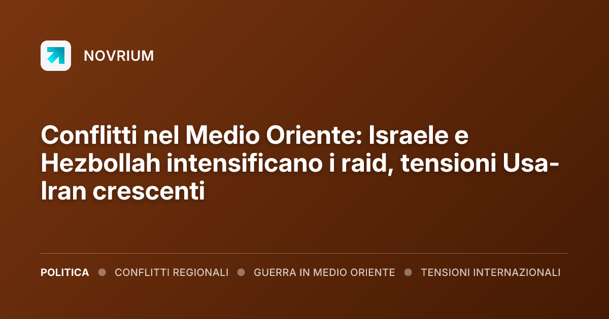 Conflitti nel Medio Oriente: Israele e Hezbollah intensificano i raid, tensioni Usa-Iran crescenti