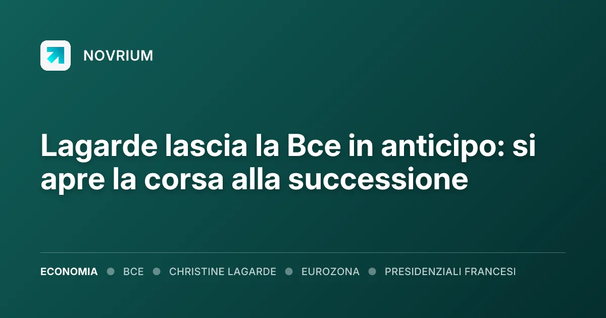 Lagarde lascia la Bce in anticipo: si apre la corsa alla successione