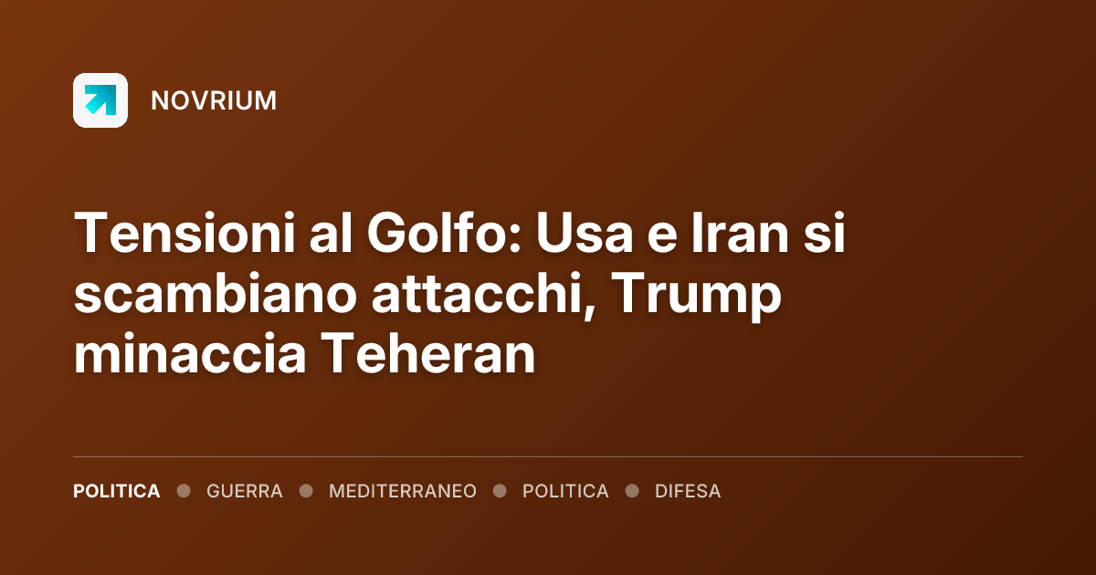 Tensioni al Golfo: Usa e Iran si scambiano attacchi, Trump minaccia Teheran