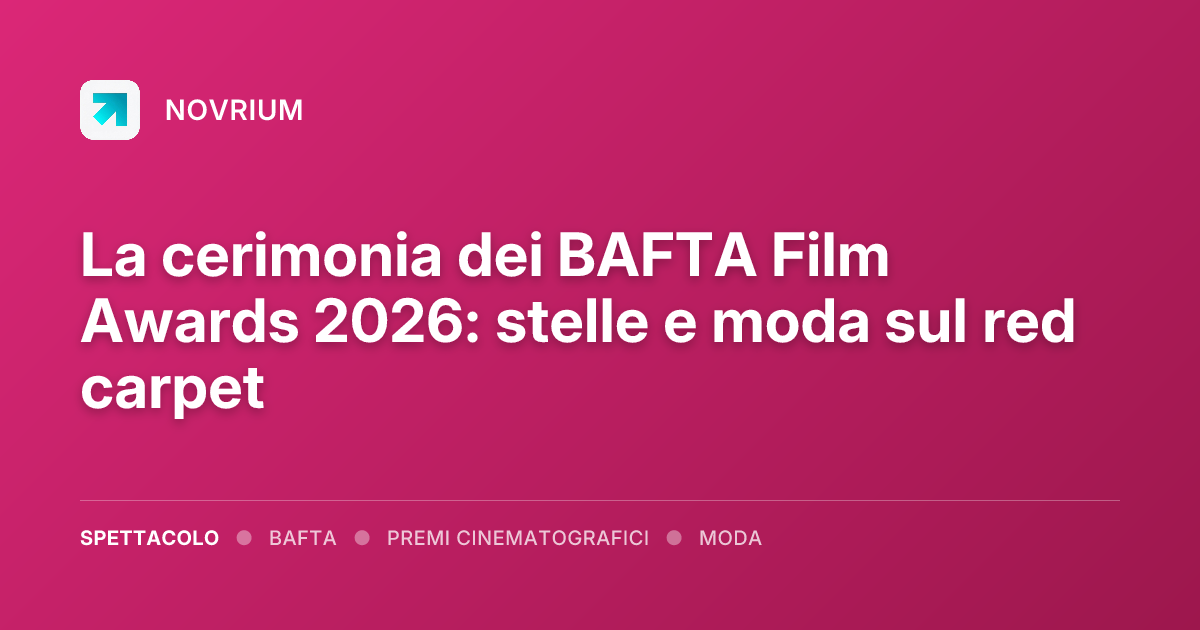La cerimonia dei BAFTA Film Awards 2026: stelle e moda sul red carpet