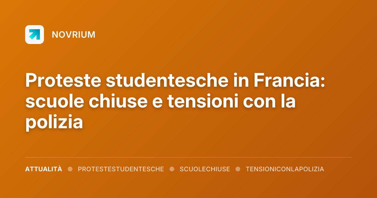 Proteste studentesche in Francia: scuole chiuse e tensioni con la polizia