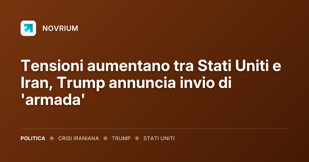 Tensioni aumentano tra Stati Uniti e Iran, Trump annuncia invio di 'armada'