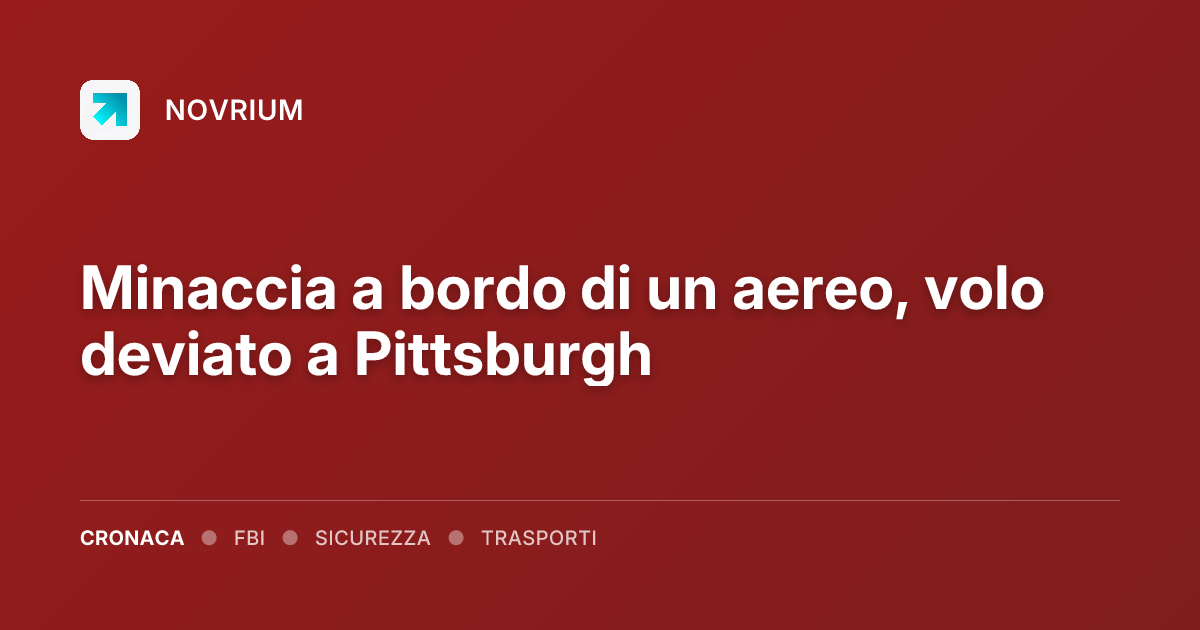 Minaccia a bordo di un aereo, volo deviato a Pittsburgh