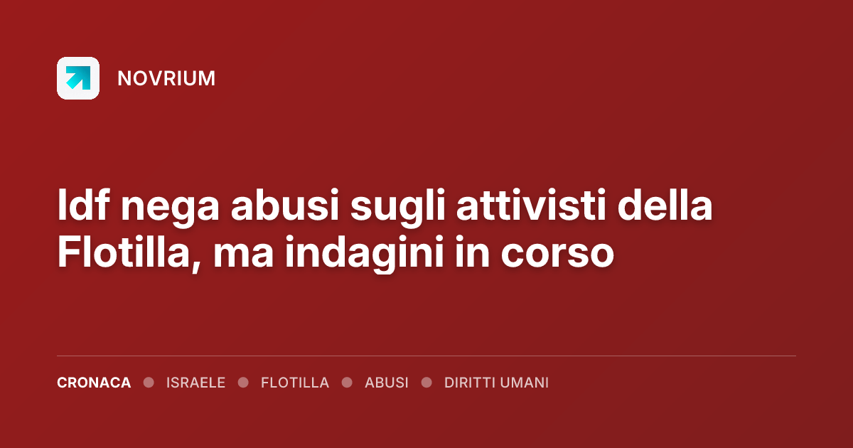 Idf nega abusi sugli attivisti della Flotilla, ma indagini in corso