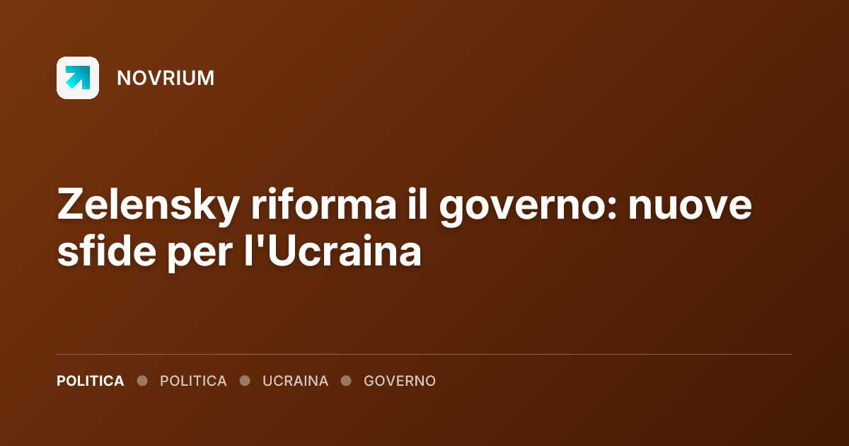 Zelensky riforma il governo: nuove sfide per l'Ucraina
