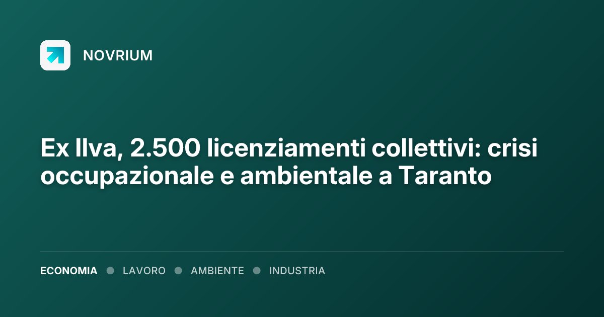 Ex Ilva, 2.500 licenziamenti collettivi: crisi occupazionale e ambientale a Taranto