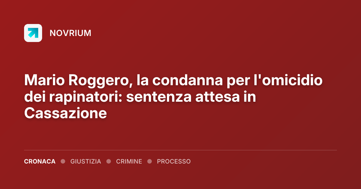 Mario Roggero, la condanna per l'omicidio dei rapinatori: sentenza attesa in Cassazione