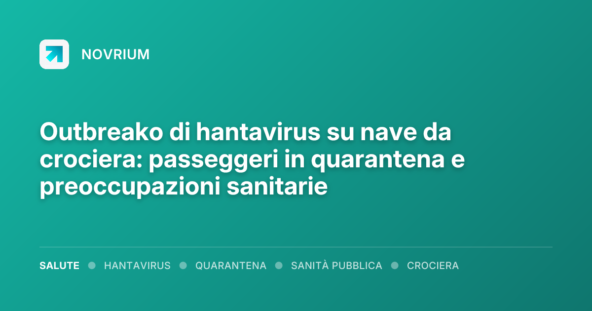 Outbreako di hantavirus su nave da crociera: passeggeri in quarantena e preoccupazioni sanitarie
