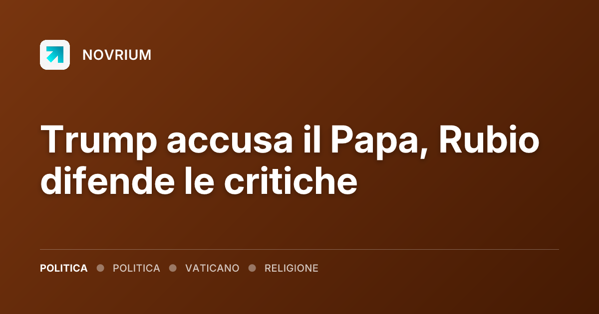 Trump accusa il Papa, Rubio difende le critiche