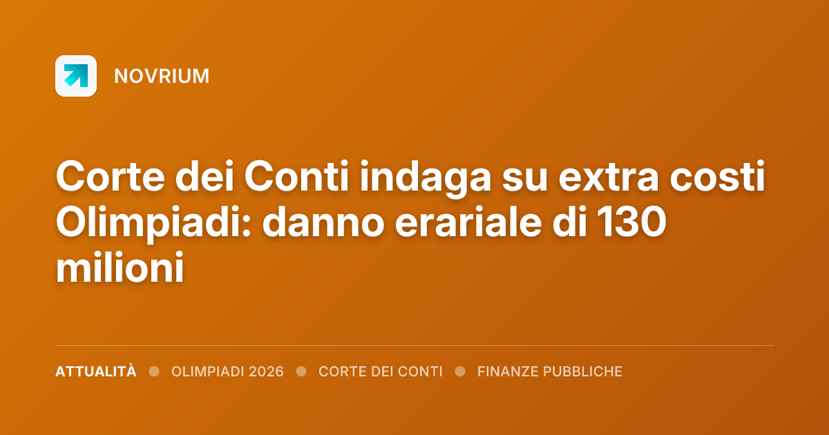 Corte dei Conti indaga su extra costi Olimpiadi: danno erariale di 130 milioni